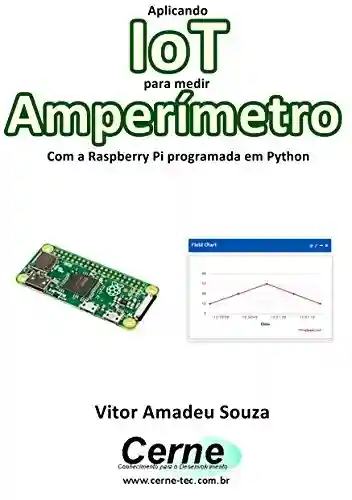 Capa do livro: Aplicando IoT para medir Amperímetro Com a Raspberry Pi programada em Python - Ler Online pdf