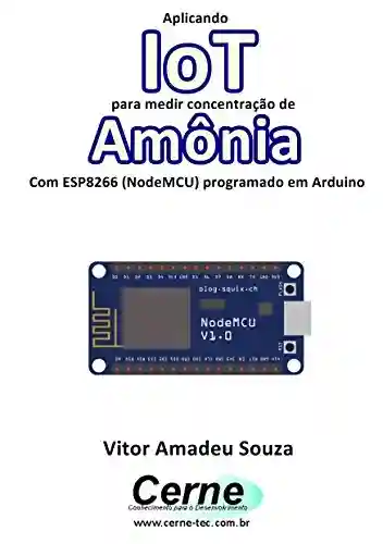 Livro PDF: Aplicando IoT para medir concentração de Amônia Com ESP8266 (NodeMCU) programado em Arduino