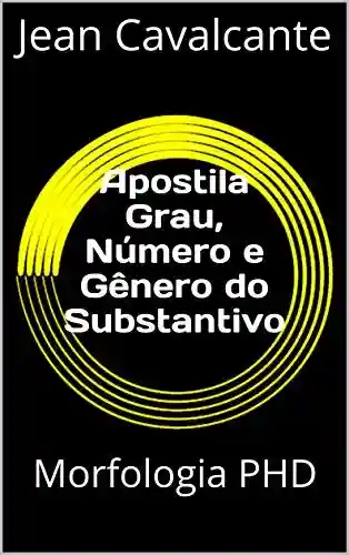 Livro PDF: Apostila Grau, Número e Gênero do Substantivo: Morfologia PHD