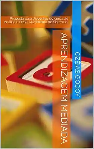 Capa do livro: Aprendizagem Mediada: Proposta para discentes do curso de Análise e Desenvolvimento de Sistemas. (1) - Ler Online pdf