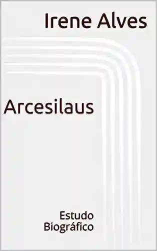 Capa do livro: Arcesilaus: Estudo Biográfico - Ler Online pdf