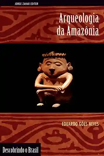Livro PDF Arqueologia da Amazônia (Descobrindo o Brasil)