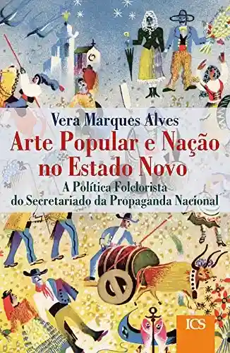 Livro PDF: Arte popular e nação no estado novo: Política folclorista do Secretariado da Propaganda Nacional