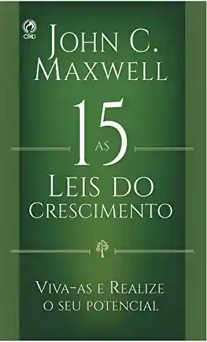 Capa do livro: As 15 Leis do Crescimento: Viva-as e Realize o seu Potencial - Ler Online pdf
