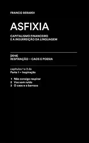 Capa do livro: Asfixia [trecho]: Capítulos 1 a 3 de RESPIRAÇÃO – Caos e poesia - Ler Online pdf