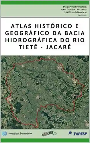 Livro PDF Atlas histórico e geográfico da Bacia Hidrográfica do Rio Tietê-Jacaré