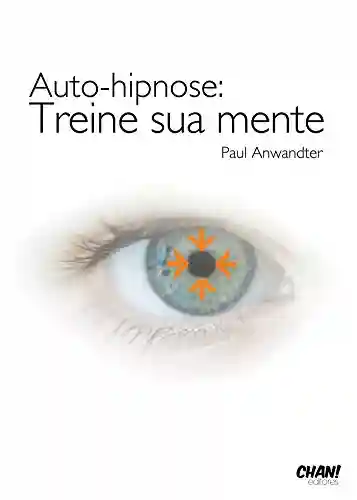 Capa do livro: Auto-hipnose: Treine a sua Mente - Ler Online pdf
