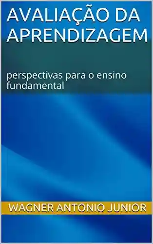 Capa do livro: Avaliação da aprendizagem: perspectivas para o ensino fundamental - Ler Online pdf