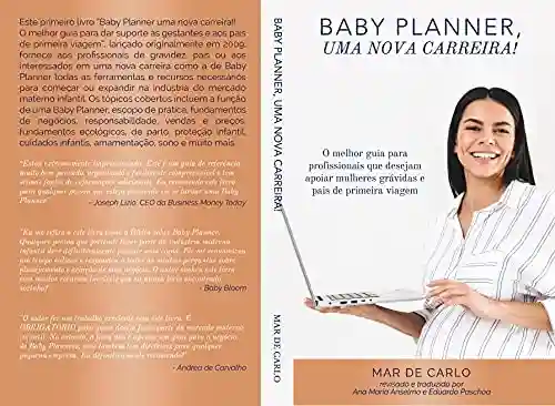 Livro PDF: Baby Planner Uma Nova Carreira: O melhor guia para dar suporte as gestantes e aos pais de primeira viagem