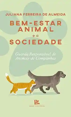 Livro PDF: Bem-estar animal e a sociedade: guarda responsável de animais de companhia