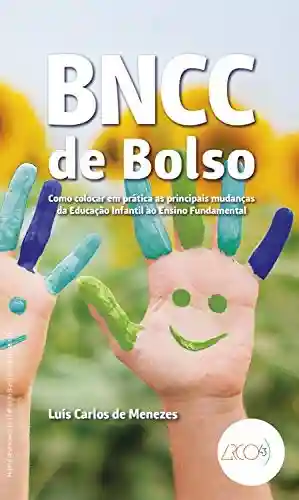 Capa do livro: BNCC de bolso: Como colocar em pratica as principais mudanças da Educação Infantil ao Ensino Fundamental - Ler Online pdf