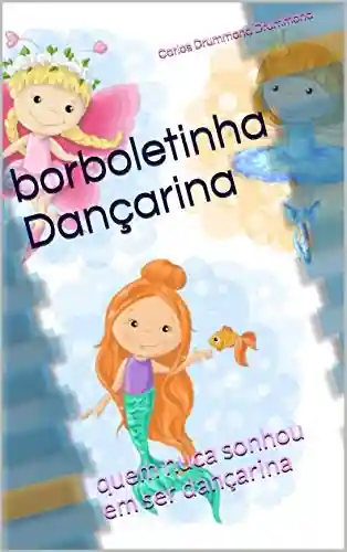 Capa do livro: borboletinha Dançarina : quem nuca sonhou em ser dançarina (1) - Ler Online pdf