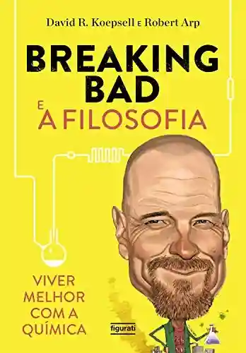 Livro PDF: Breaking Bad e a filosofia: Viver melhor com a química