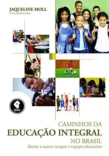 Livro PDF Caminhos da Educação Integral no Brasil: Direito a Outros Tempos e Espaços Educativos