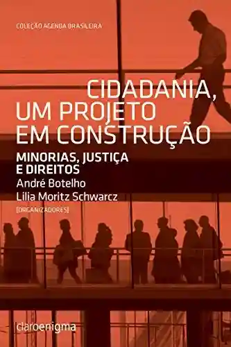 Capa do livro: Cidadania, um projeto em construção: Minorias, justiça e direitos (Agenda Brasileira) - Ler Online pdf