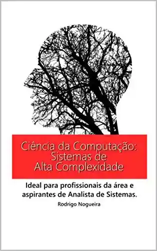 Livro PDF: Ciência da Computação: Sistemas de Alta Complexidade: Ideal para profissionais da área e aspirantes de Analistas de Sistema (Ciência da Computação e seus Conceitos)