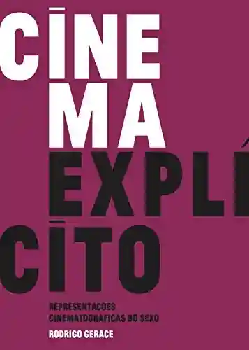 Livro PDF: Cinema explícito: Representações Cinematográficas do Sexo