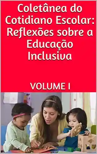 Livro PDF: Coletânea do Cotidiano Escolar: Reflexões sobre a Educação Inclusiva