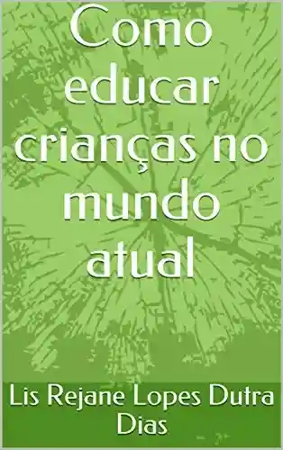 Capa do livro: Como educar crianças no mundo atual - Ler Online pdf