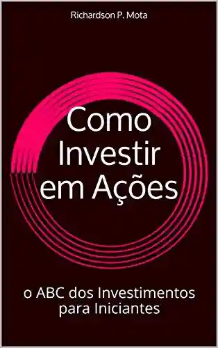 Capa do livro: Como Investir em Ações: o ABC dos Investimentos para Iniciantes - Ler Online pdf