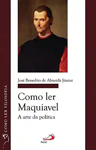 Livro PDF Como ler Maquiavel: A arte da política (Como ler filosofia)