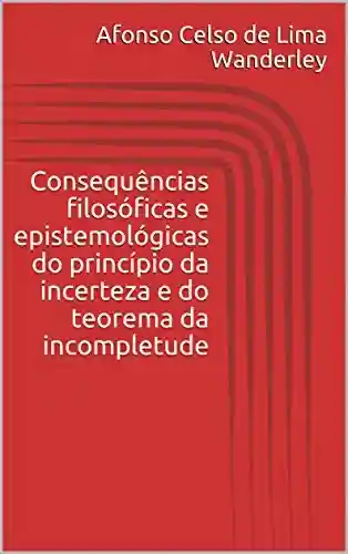 Livro PDF: Consequências filosóficas e epistemológicas do princípio da incerteza e do teorema da incompletude