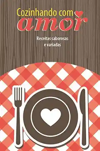 Livro PDF: Cozinhando com amor: Receitas saborosas e variadas