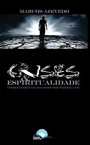 Capa do livro: Crises & Espiritualidade: Como enfrentar as crises sem perder a fé? - Ler Online pdf