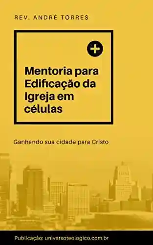 Livro PDF: CURSO DE MENTORIA PARA EDIFICAÇÃO DA IGREJA EM CÉLULAS