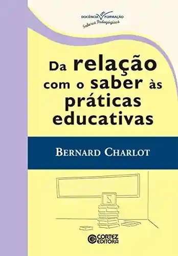 Capa do livro: Da relação com o saber às práticas educativas (Coleção Docência em Formação) - Ler Online pdf