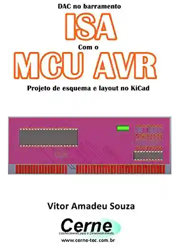 Capa do livro: DAC no barramento ISA Com o MCU AVR Projeto de esquema e layout no KiCad - Ler Online pdf