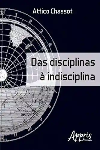 Capa do livro: Das disciplinas à indisciplina (Educação e Pedagogia – Educação, Tecnologias e Transdisciplinaridades) - Ler Online pdf