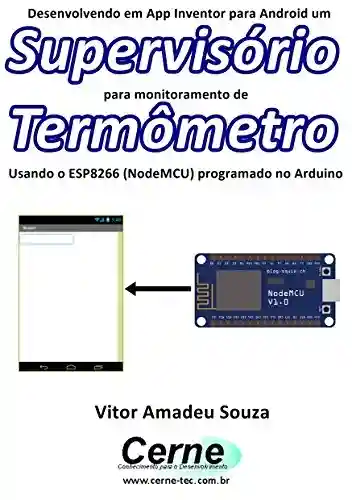 Livro PDF: Desenvolvendo em App Inventor para Android um Supervisório para monitoramento de Termômetro Usando o ESP8266 (NodeMCU) programado no Arduino
