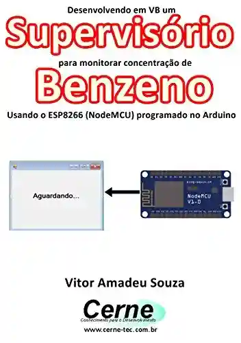 Livro PDF: Desenvolvendo em VB um Supervisório para monitorar concentração de Benzeno Usando o ESP8266 (NodeMCU) programado no Arduino