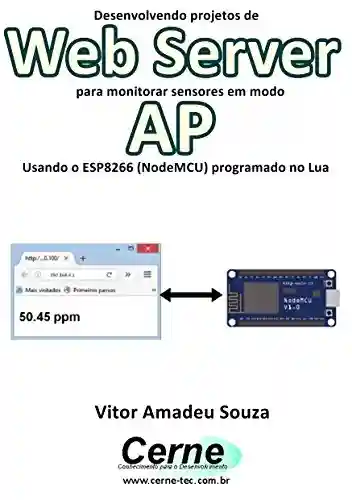 Livro PDF: Desenvolvendo projetos de Web Server para monitorar sensores em modo AP Usando o ESP8266 (NodeMCU) programado no Arduino