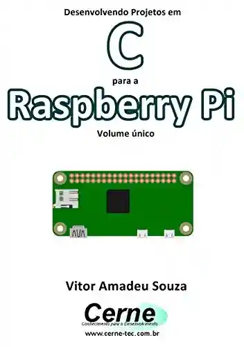 Capa do livro: Desenvolvendo Projetos em C para a Raspberry Pi Volume único - Ler Online pdf