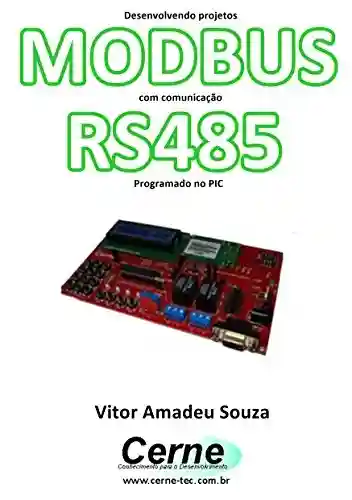 Capa do livro: Desenvolvendo projetos MODBUS com comunicação RS485 Programado no Arduino - Ler Online pdf