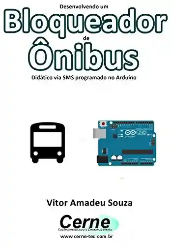 Livro PDF: Desenvolvendo um Bloqueador de Ônibus Didático via SMS programado no Arduino