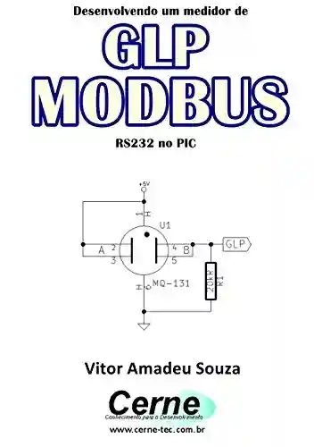 Capa do livro: Desenvolvendo um medidor de GLP MODBUS RS232 no PIC - Ler Online pdf