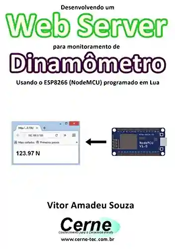 Capa do livro: Desenvolvendo um Web Server para monitoramento de Dinamômetro Usando o ESP8266 (NodeMCU) programado em Lua - Ler Online pdf