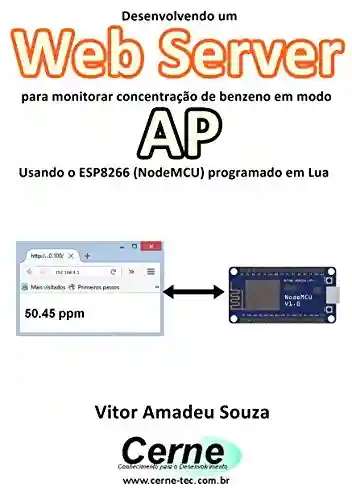 Livro PDF: Desenvolvendo um Web Server para monitorar concentração de benzeno em modo AP Usando o ESP8266 (NodeMCU) programado em Lua