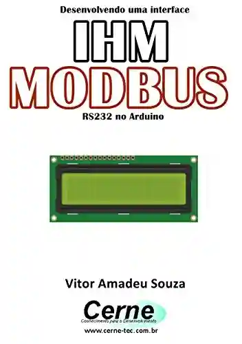 Capa do livro: Desenvolvendo uma interface IHM MODBUS RS232 no Arduino - Ler Online pdf