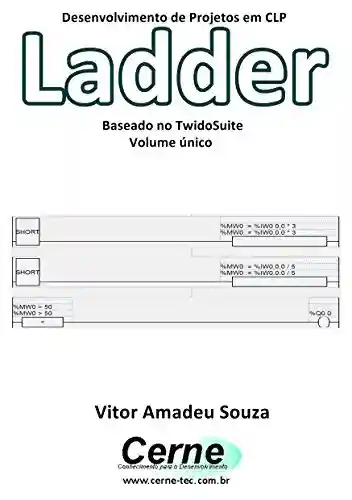 Capa do livro: Desenvolvimento de Projetos em CLP Ladder Baseado no TwidoSuite Volume único - Ler Online pdf