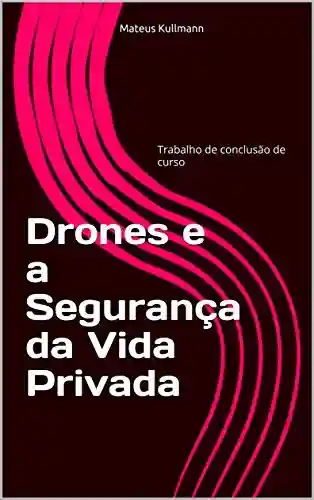 Capa do livro: Drones e a Segurança da Vida Privada - Ler Online pdf