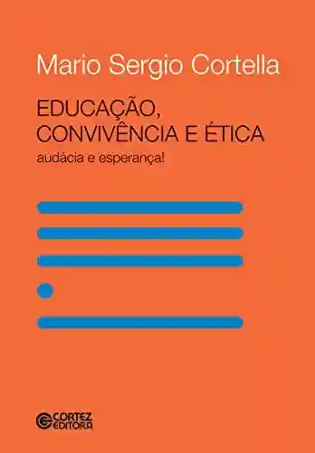 Capa do livro: Educação, convivência e ética: Audácia e esperança! - Ler Online pdf