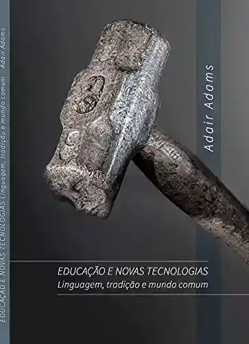Livro PDF: Educação e novas tecnologias: Linguagem, tradição e mundo comum