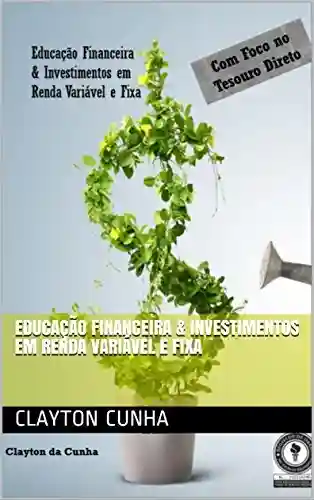 Capa do livro: Educação Financeira & Investimentos em Renda Variável e Fixa - Ler Online pdf