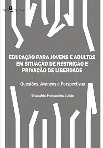 Capa do livro: Educação para Jovens e Adultos em situação de restrição e privação de liberdade: Questões, avanços e perspectivas - Ler Online pdf