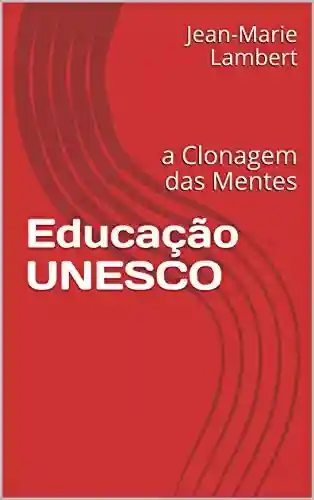 Livro PDF Educação UNESCO: a Clonagem das Mentes