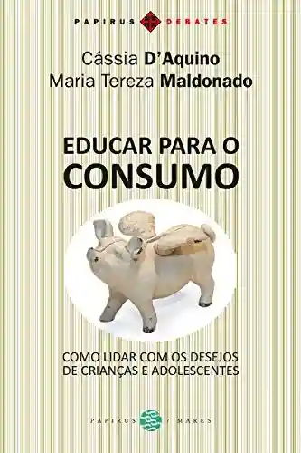 Livro PDF: Educar para o consumo: Como lidar com os desejos de crianças e adolescentes (Papirus Debates)